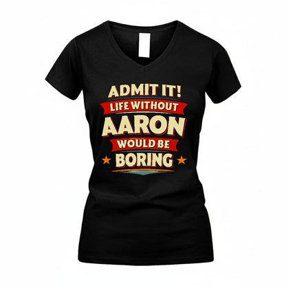 AARON HH88-K2-106–Personalized Funny Quote Apparel “Life Without NAME Would Be Boring”