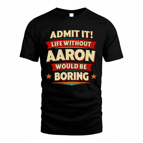 AARON HH88-K2-106–Personalized Funny Quote Apparel “Life Without NAME Would Be Boring”