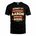 AARON HH88-K2-106–Personalized Funny Quote Apparel “Life Without NAME Would Be Boring”