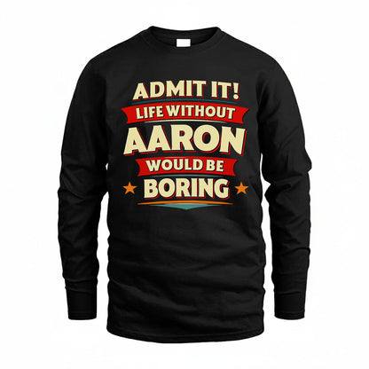 AARON HH88-K2-106–Personalized Funny Quote Apparel “Life Without NAME Would Be Boring”