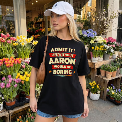AARON HH88-K2-106–Personalized Funny Quote Apparel “Life Without NAME Would Be Boring”