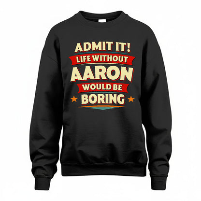 AARON HH88-K2-106–Personalized Funny Quote Apparel “Life Without NAME Would Be Boring”