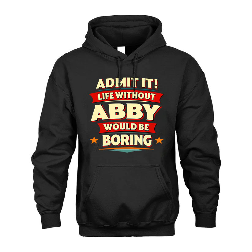 ABBY HH88-K2-106–Personalized Funny Quote Apparel “Life Without NAME Would Be Boring”