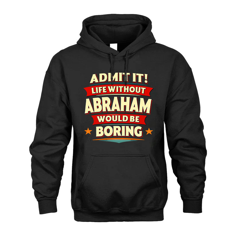 ABRAHAM HH88-K2-106–Personalized Funny Quote Apparel “Life Without NAME Would Be Boring”