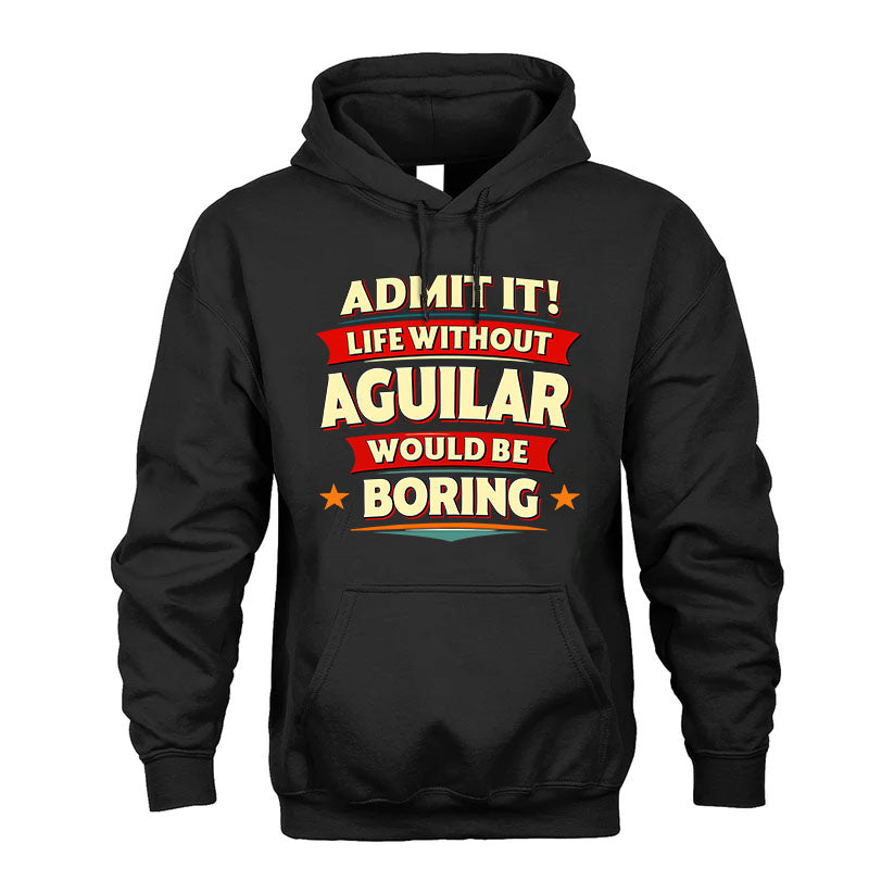 AGUILAR HH88-K2-106–Personalized Funny Quote Apparel “Life Without NAME Would Be Boring”