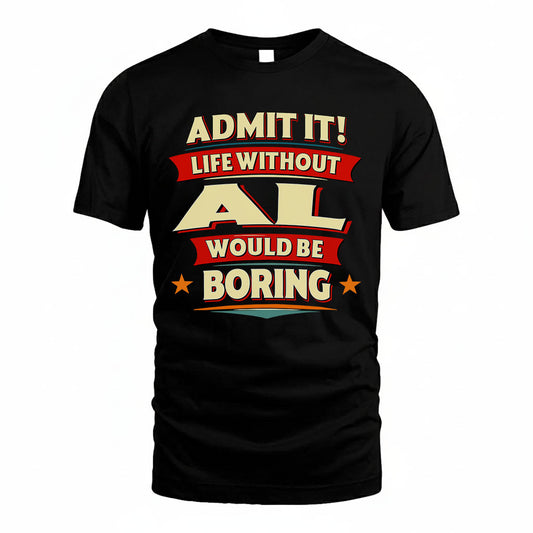 AL HH88-K2-106–Personalized Funny Quote Apparel “Life Without NAME Would Be Boring”