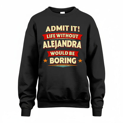 ALEJANDRA HH88-K2-106–Personalized Funny Quote Apparel “Life Without NAME Would Be Boring”
