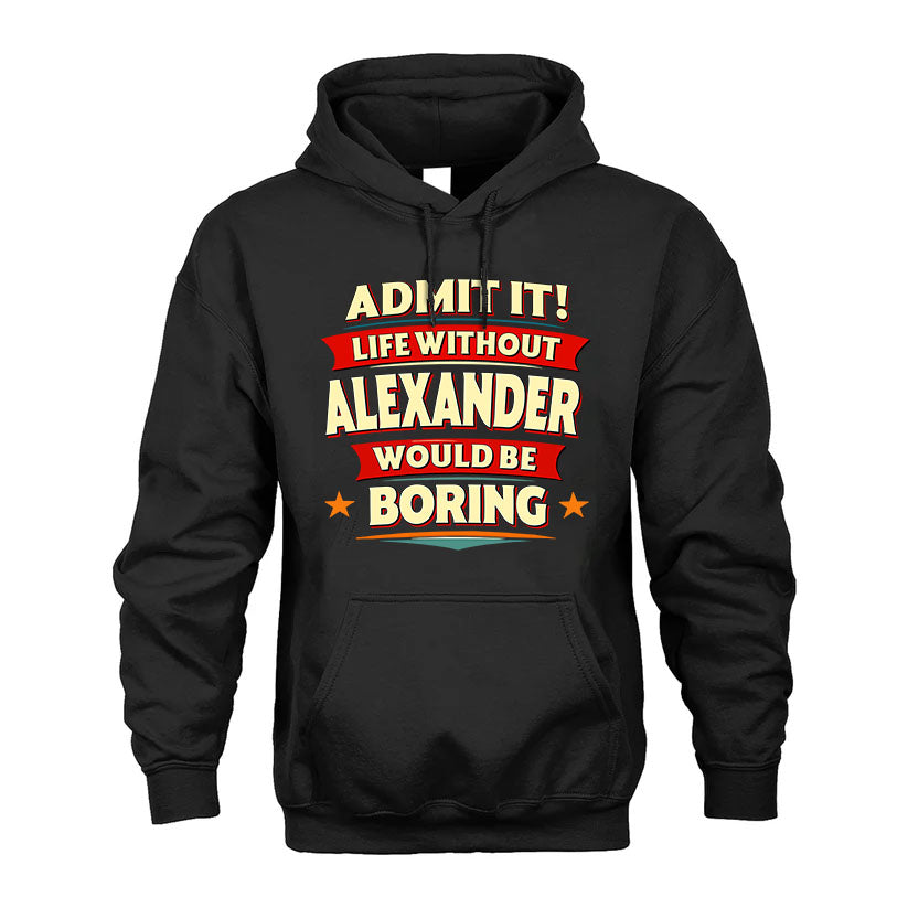 ALEXANDER HH88-K2-106–Personalized Funny Quote Apparel “Life Without NAME Would Be Boring”