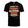 ALISON HH88-K2-106–Personalized Funny Quote Apparel “Life Without NAME Would Be Boring”