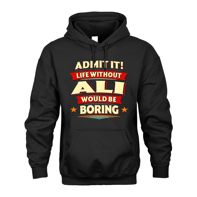 ALI HH88-K2-106–Personalized Funny Quote Apparel “Life Without NAME Would Be Boring”