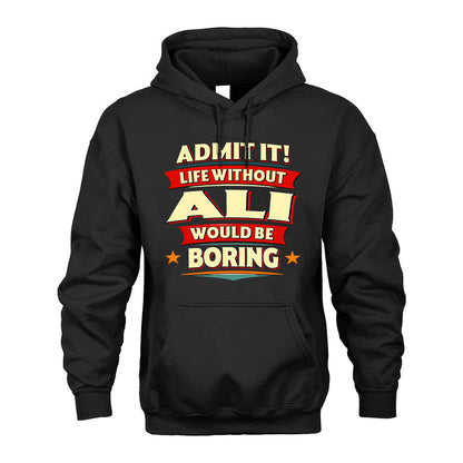 ALI HH88-K2-106–Personalized Funny Quote Apparel “Life Without NAME Would Be Boring”