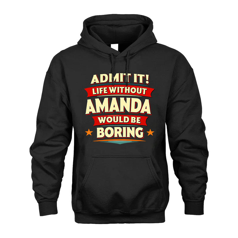 AMANDA HH88-K2-106–Personalized Funny Quote Apparel “Life Without NAME Would Be Boring”