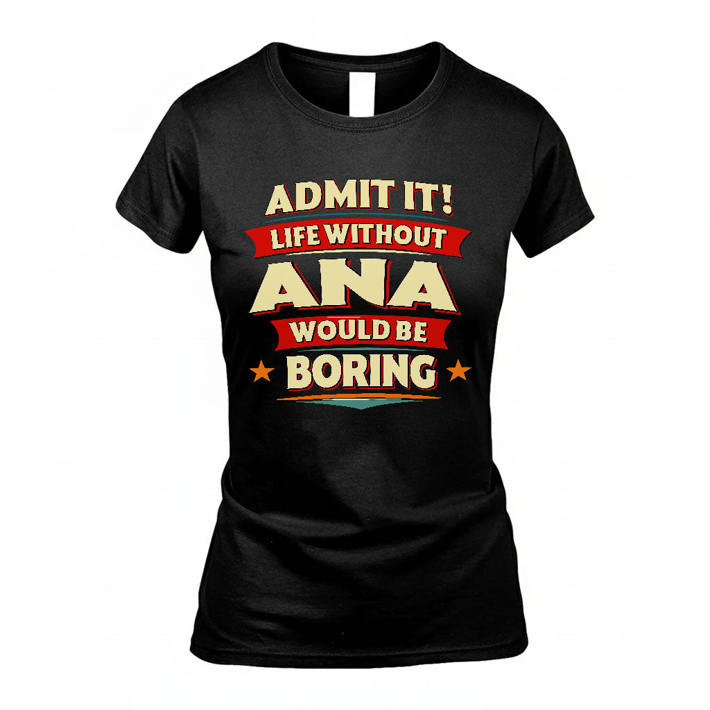 ANA HH88-K2-106–Personalized Funny Quote Apparel “Life Without NAME Would Be Boring”