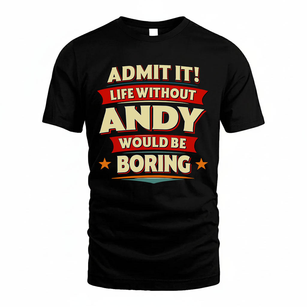 ANDY HH88-K2-106–Personalized Funny Quote Apparel “Life Without NAME Would Be Boring”