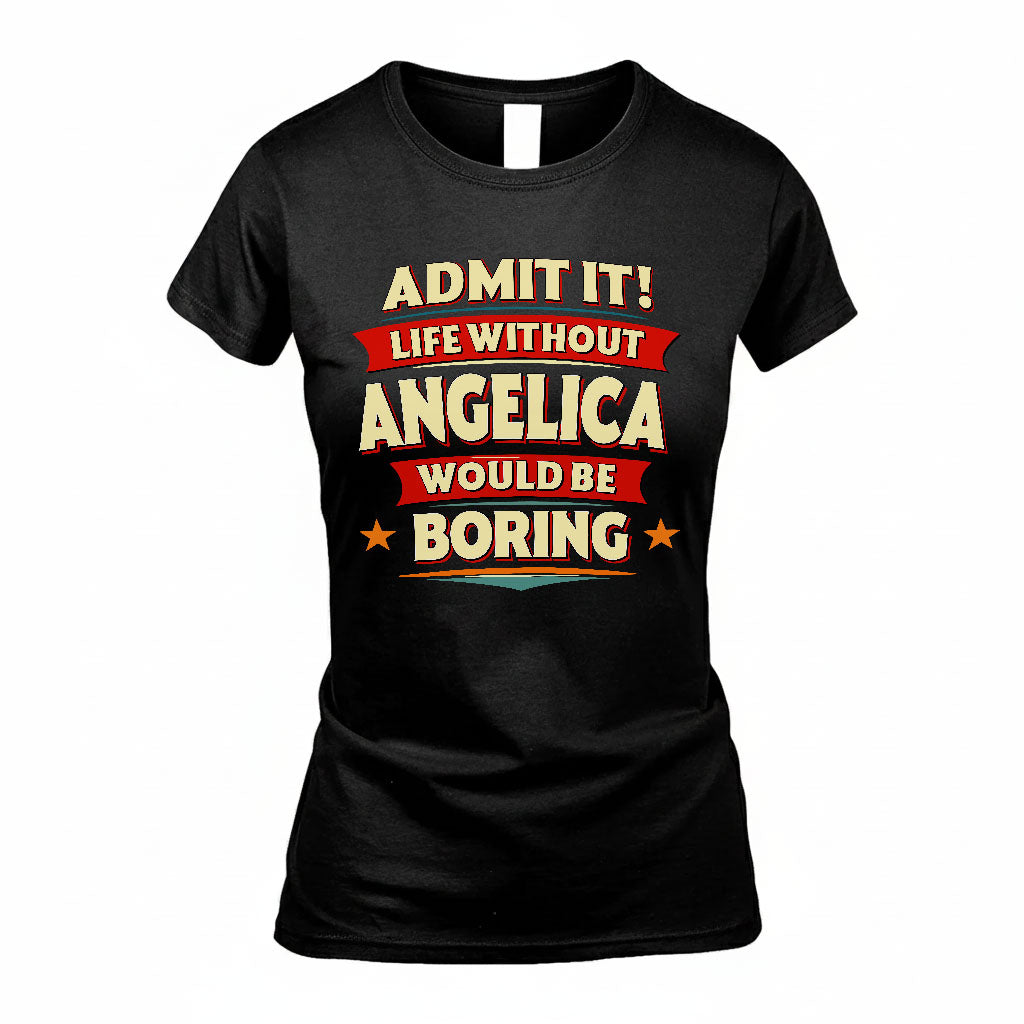 ANGELICA HH88-K2-106–Personalized Funny Quote Apparel “Life Without NAME Would Be Boring”