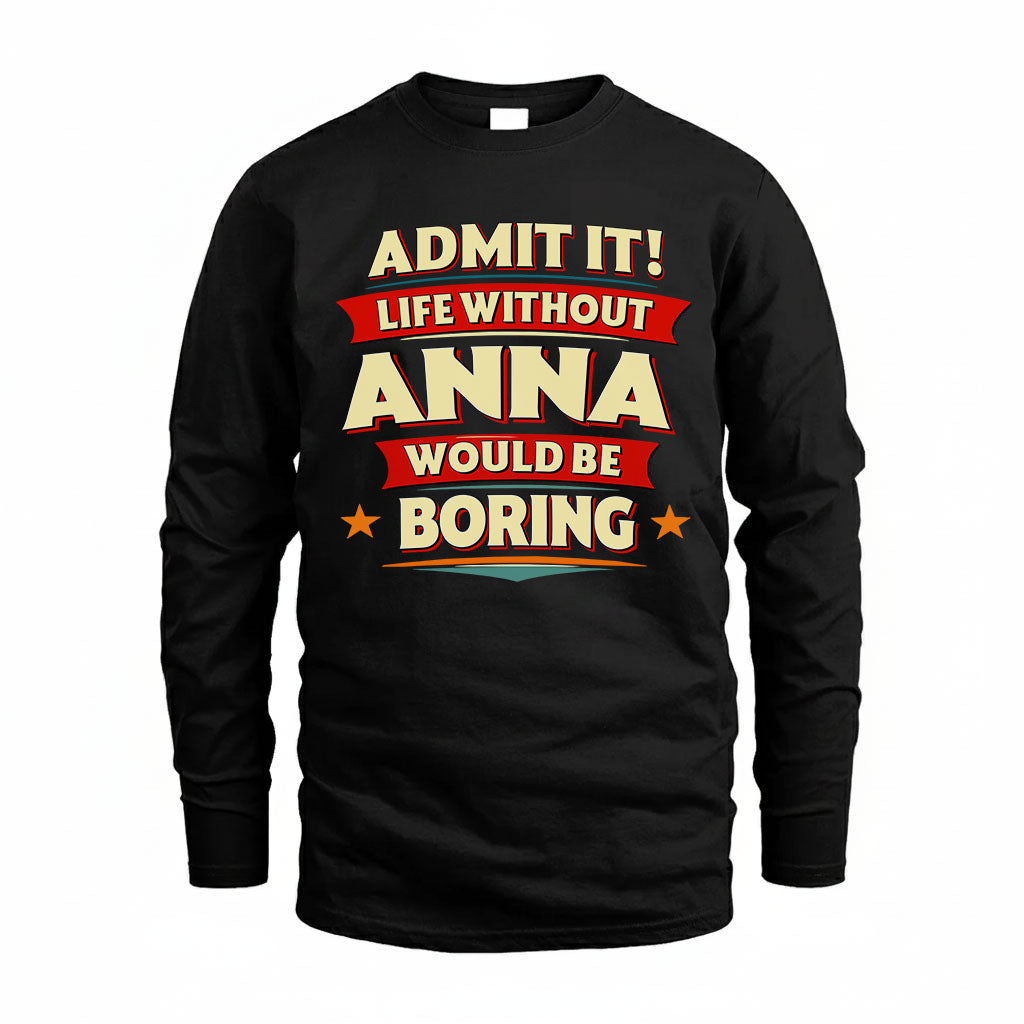 ANNA HH88-K2-106–Personalized Funny Quote Apparel “Life Without NAME Would Be Boring”