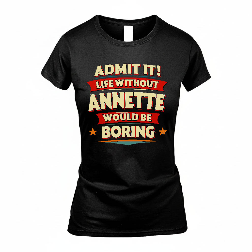 ANNETTE HH88-K2-106–Personalized Funny Quote Apparel “Life Without NAME Would Be Boring”