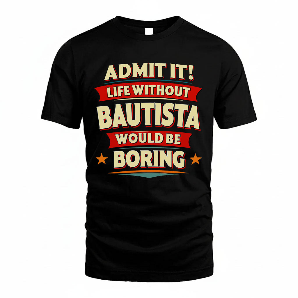BAUTISTA HH88-K2-106–Personalized Funny Quote Apparel “Life Without NAME Would Be Boring”