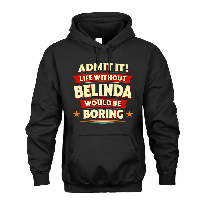 BELINDA HH88-K2-106–Personalized Funny Quote Apparel “Life Without NAME Would Be Boring”