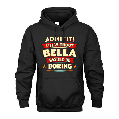 BELLA HH88-K2-106–Personalized Funny Quote Apparel “Life Without NAME Would Be Boring”