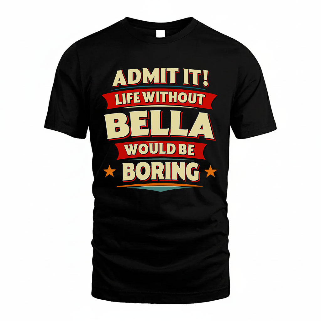 BELLA HH88-K2-106–Personalized Funny Quote Apparel “Life Without NAME Would Be Boring”