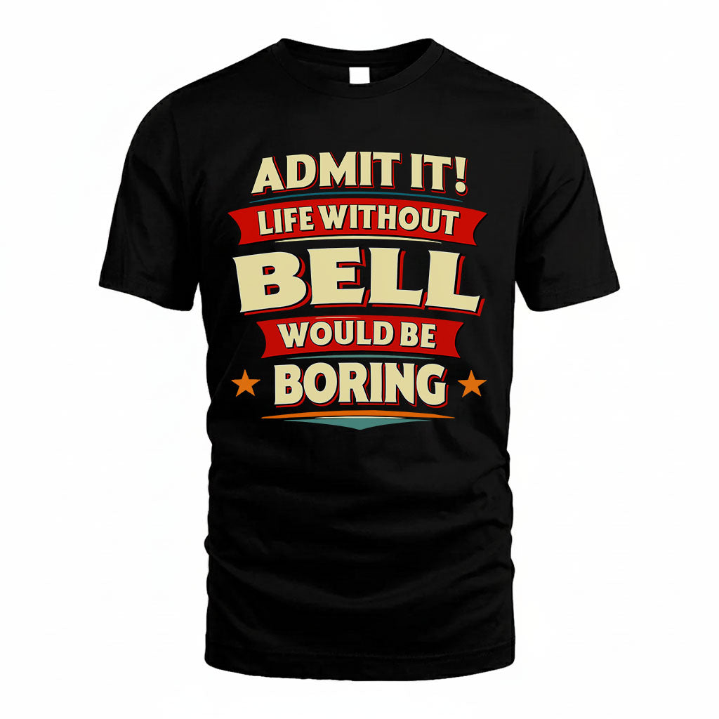 BELL HH88-K2-106–Personalized Funny Quote Apparel “Life Without NAME Would Be Boring”