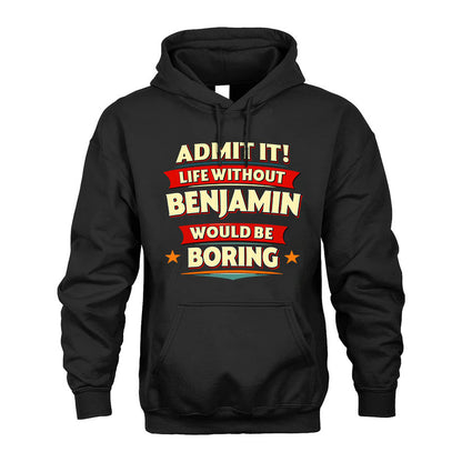 BENJAMIN HH88-K2-106–Personalized Funny Quote Apparel “Life Without NAME Would Be Boring”