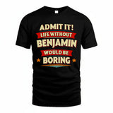 BENJAMIN HH88-K2-106–Personalized Funny Quote Apparel “Life Without NAME Would Be Boring”