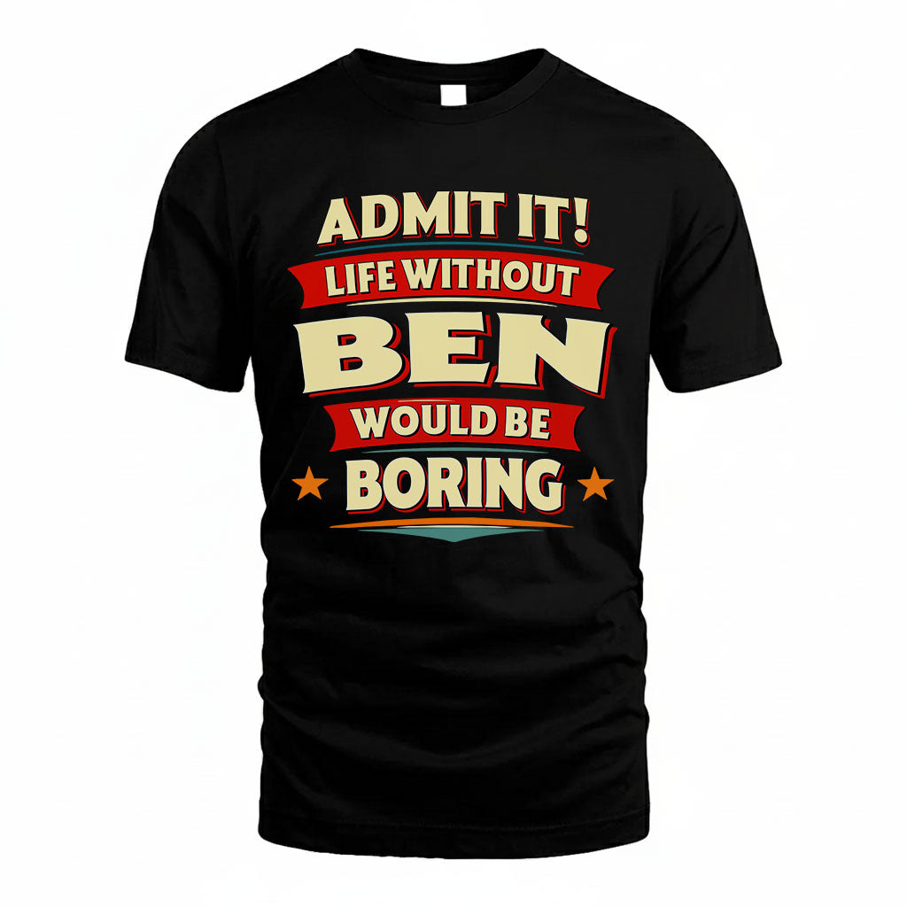 BEN HH88-K2-106–Personalized Funny Quote Apparel “Life Without NAME Would Be Boring”