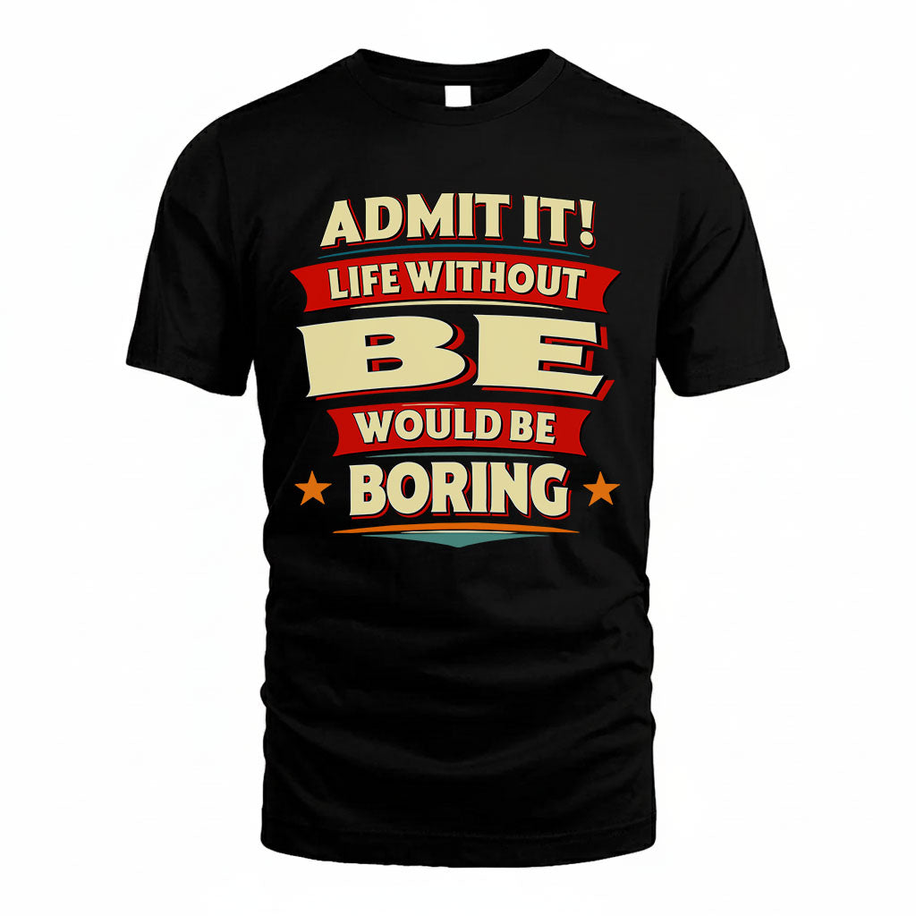 BE HH88-K2-106–Personalized Funny Quote Apparel “Life Without NAME Would Be Boring”