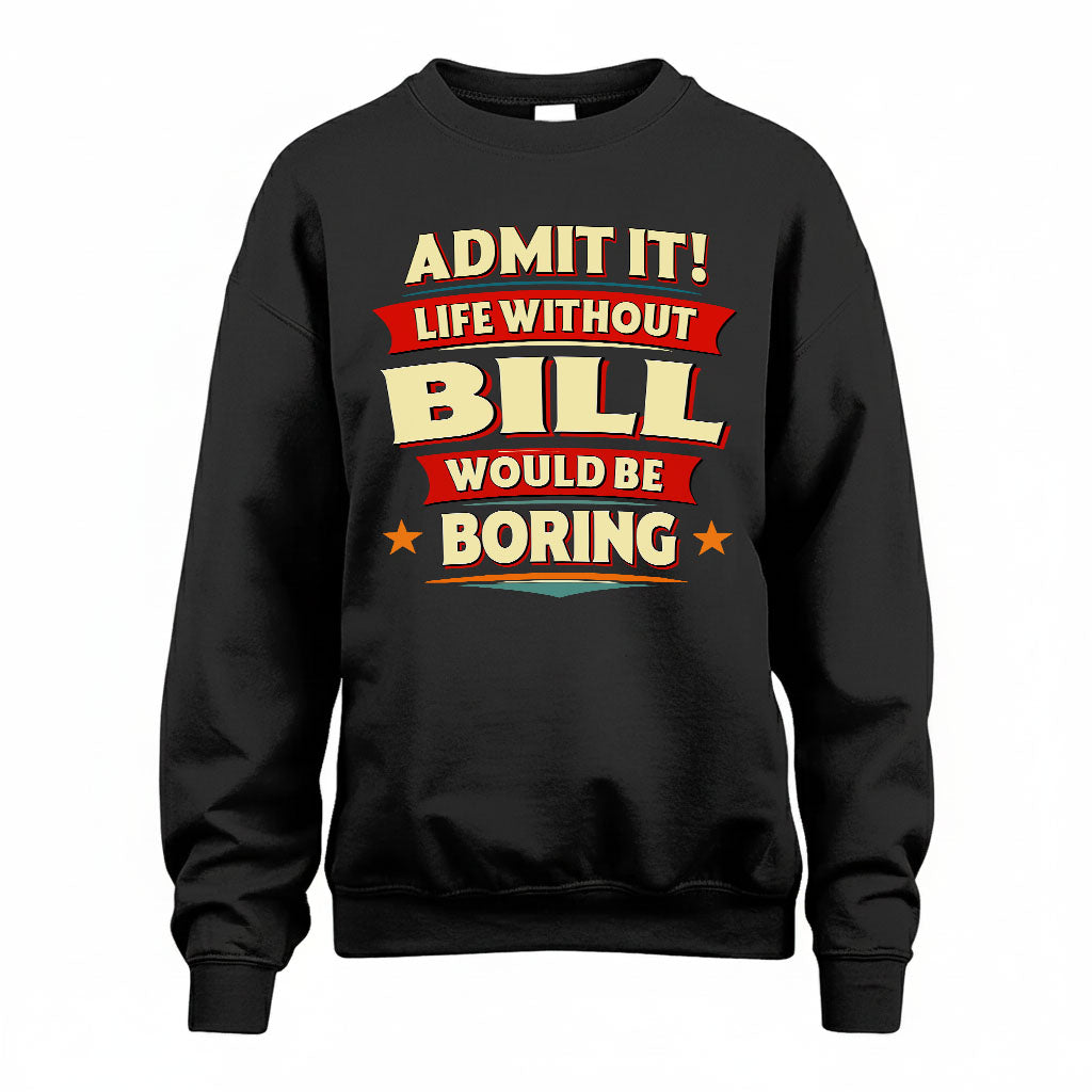 BILL HH88-K2-106–Personalized Funny Quote Apparel “Life Without NAME Would Be Boring”