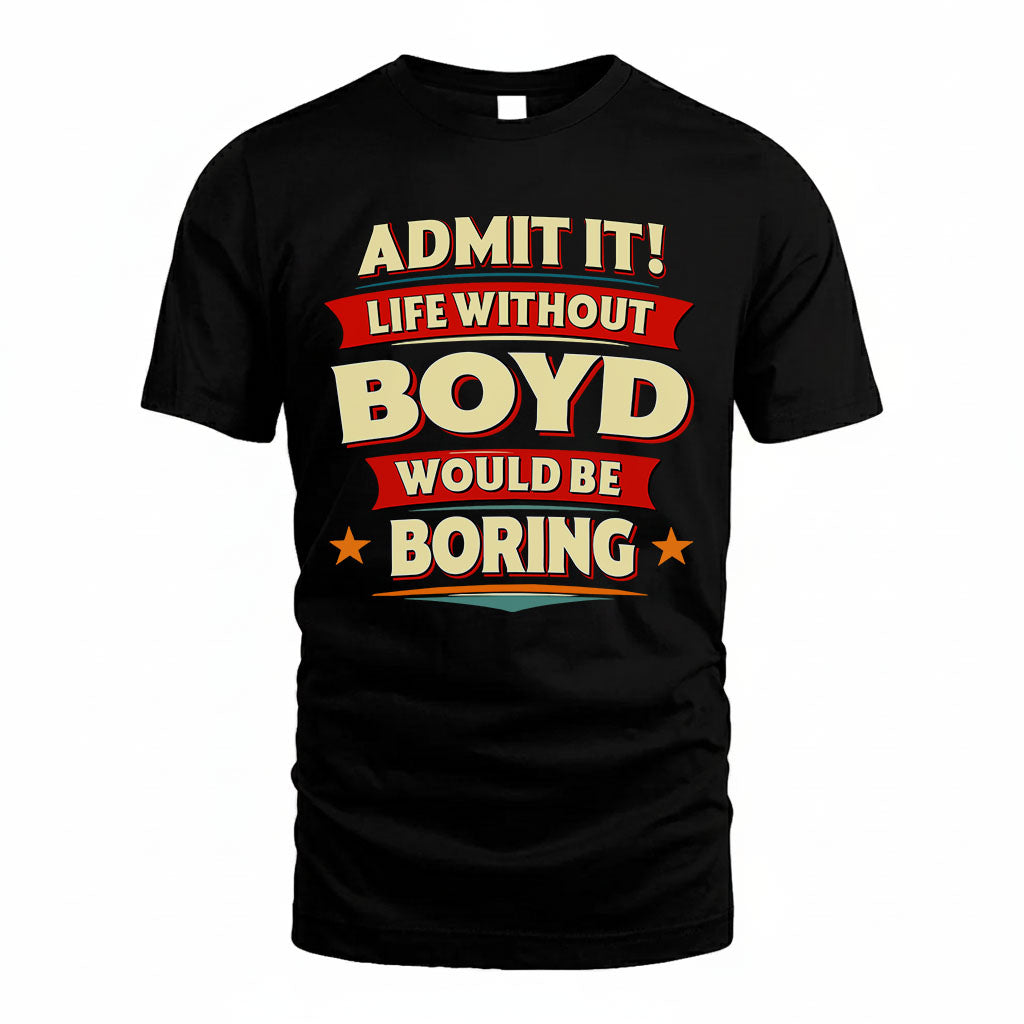 BOYD HH88-K2-106–Personalized Funny Quote Apparel “Life Without NAME Would Be Boring”