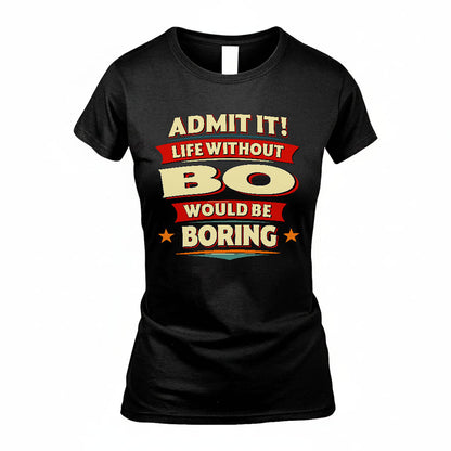 BO HH88-K2-106–Personalized Funny Quote Apparel “Life Without NAME Would Be Boring”