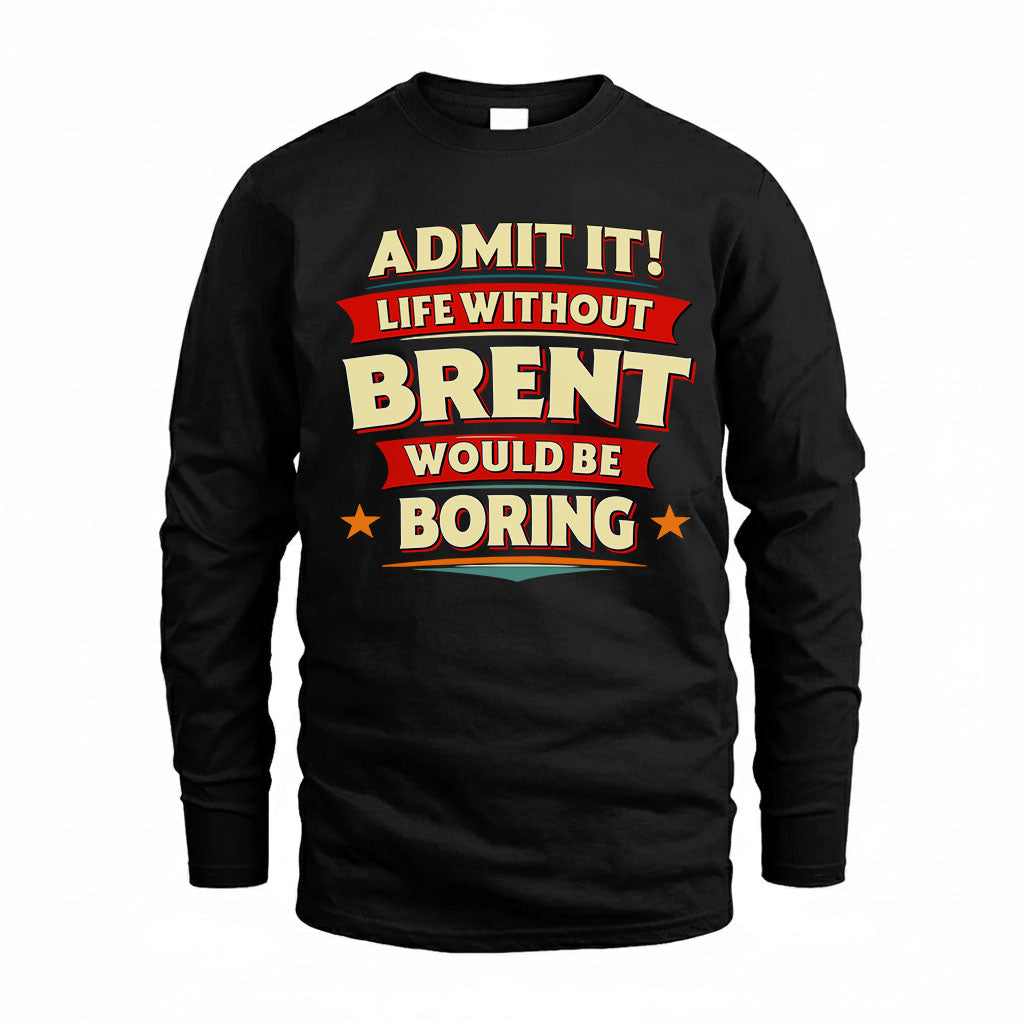 BRENT HH88-K2-106–Personalized Funny Quote Apparel “Life Without NAME Would Be Boring”