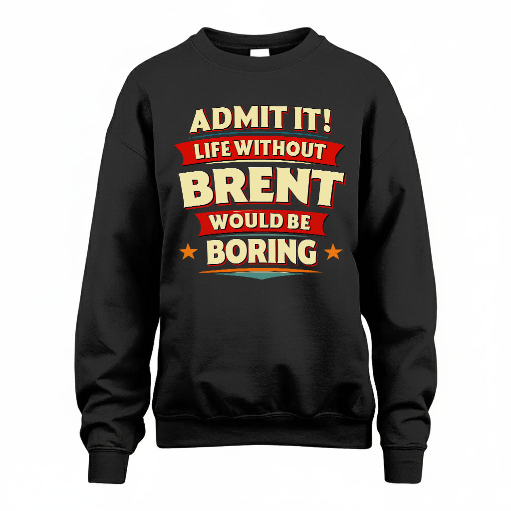 BRENT HH88-K2-106–Personalized Funny Quote Apparel “Life Without NAME Would Be Boring”