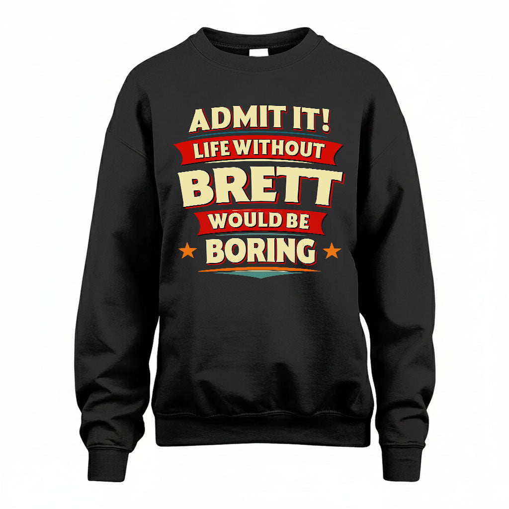 BRETT HH88-K2-106–Personalized Funny Quote Apparel “Life Without NAME Would Be Boring”
