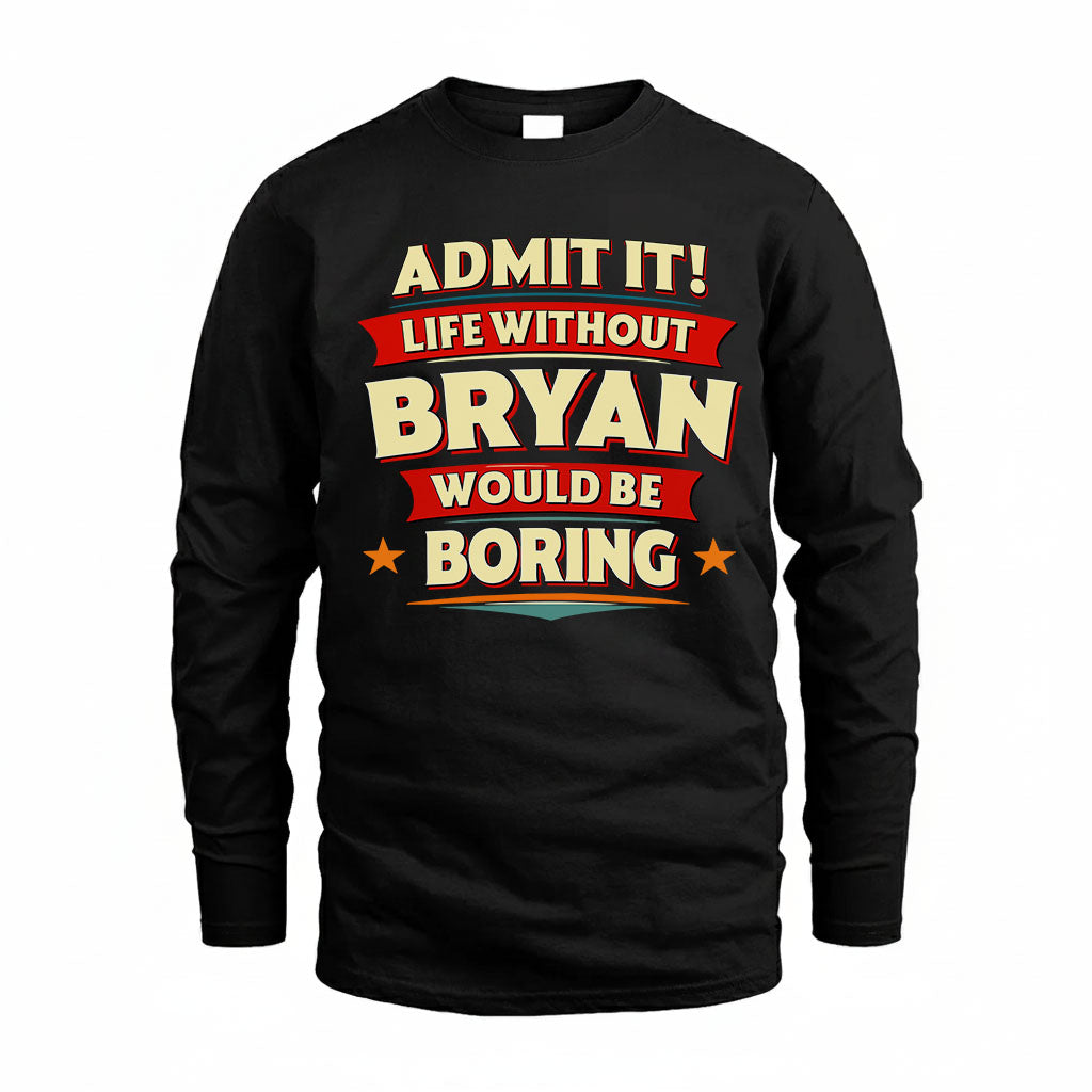 BRYAN HH88-K2-106–Personalized Funny Quote Apparel “Life Without NAME Would Be Boring”