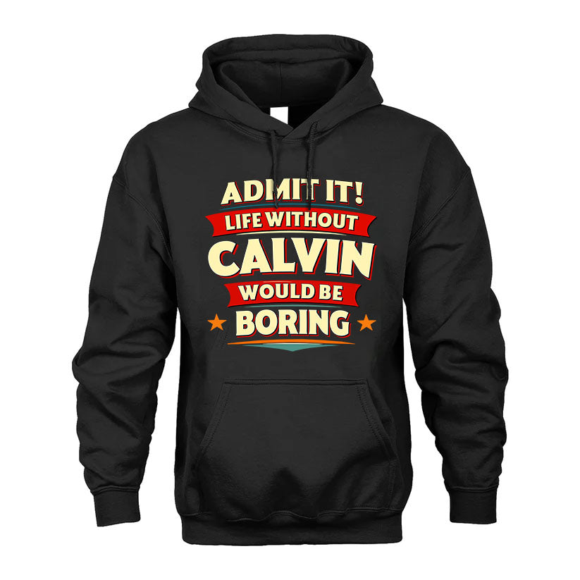 CALVIN HH88-K2-106–Personalized Funny Quote Apparel “Life Without NAME Would Be Boring”