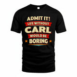 CARL HH88-K2-106–Personalized Funny Quote Apparel “Life Without NAME Would Be Boring”