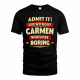CARMEN HH88-K2-106–Personalized Funny Quote Apparel “Life Without NAME Would Be Boring”