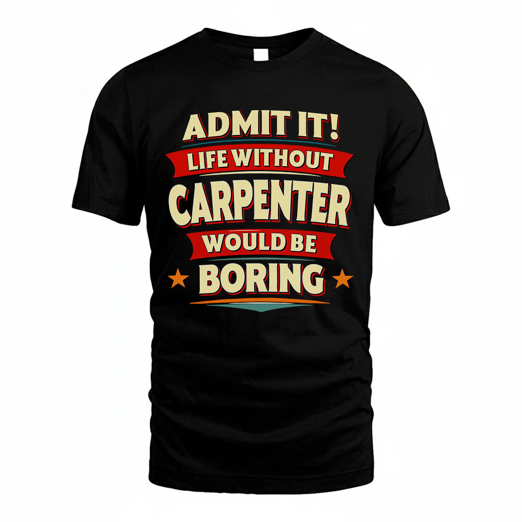 CARPENTER HH88-K2-106–Personalized Funny Quote Apparel “Life Without NAME Would Be Boring”