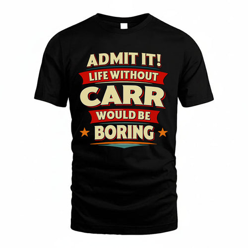 CARR HH88-K2-106–Personalized Funny Quote Apparel “Life Without NAME Would Be Boring”