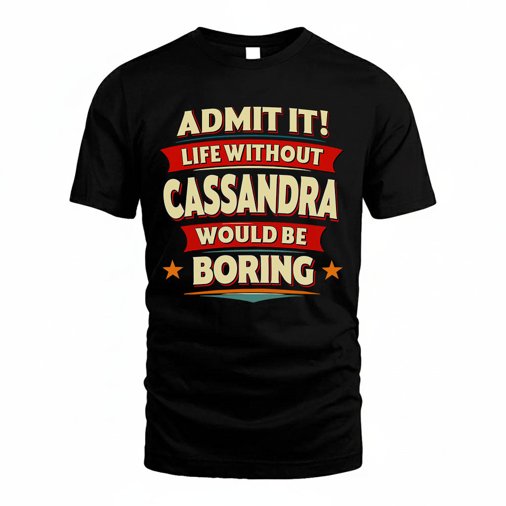 CASSANDRA HH88-K2-106–Personalized Funny Quote Apparel “Life Without NAME Would Be Boring”