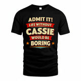CASSIE HH88-K2-106–Personalized Funny Quote Apparel “Life Without NAME Would Be Boring”