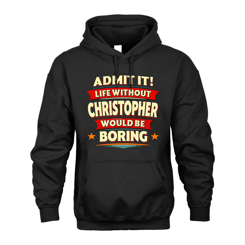 CHRISTOPHER HH88-K2-106–Personalized Funny Quote Apparel “Life Without NAME Would Be Boring”