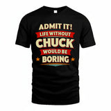 CHUCK HH88-K2-106–Personalized Funny Quote Apparel “Life Without NAME Would Be Boring”