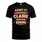 CLAIRE HH88-K2-106–Personalized Funny Quote Apparel “Life Without NAME Would Be Boring”