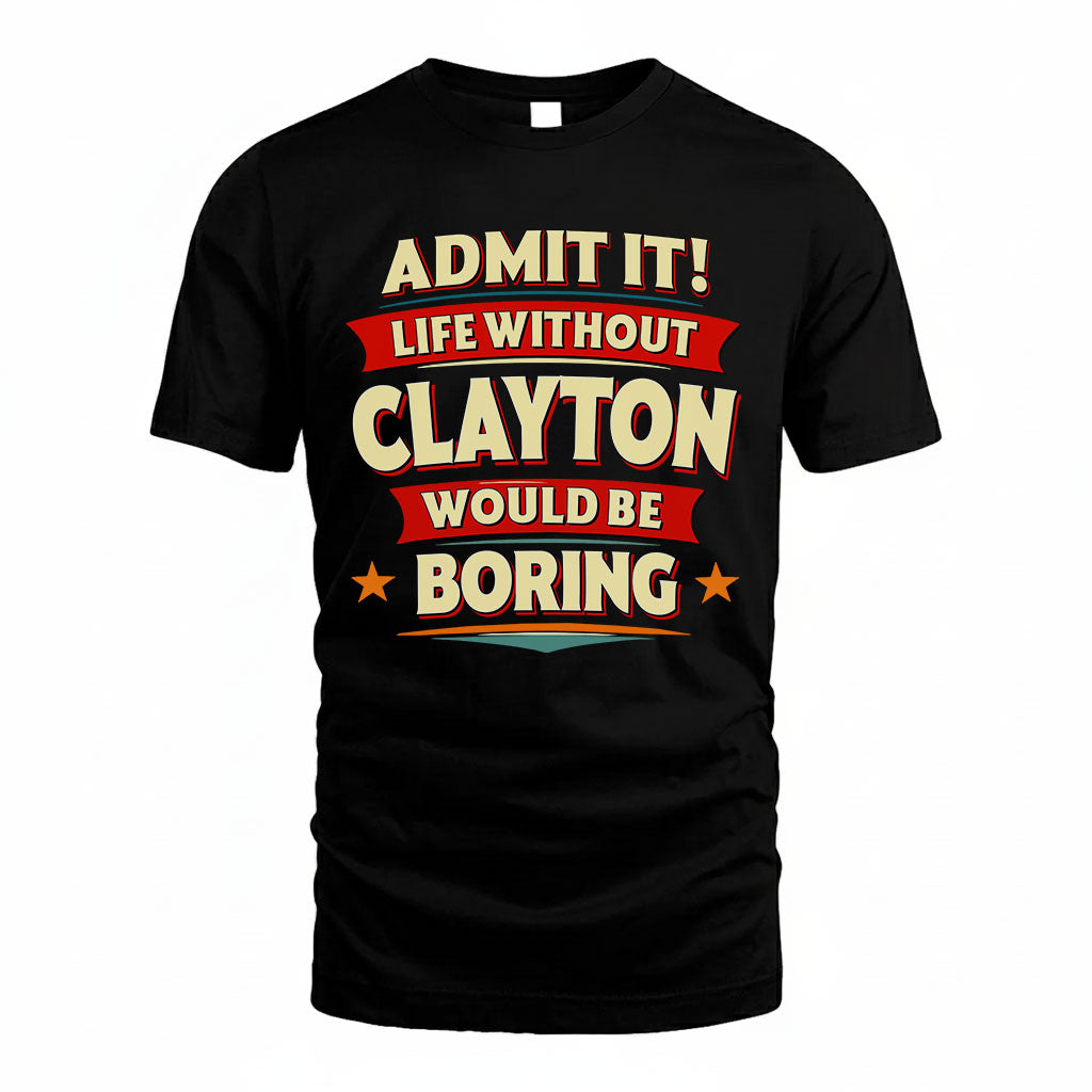 CLAYTON HH88-K2-106–Personalized Funny Quote Apparel “Life Without NAME Would Be Boring”