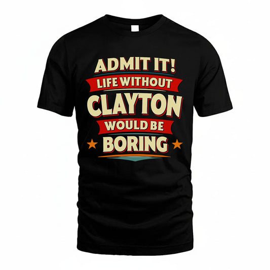 CLAYTON HH88-K2-106–Personalized Funny Quote Apparel “Life Without NAME Would Be Boring”