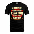 CLAYTON HH88-K2-106–Personalized Funny Quote Apparel “Life Without NAME Would Be Boring”